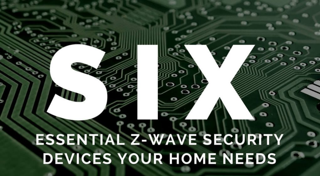Six Essential Z-Wave Security Devices Your Home Needs Six Essential Z-Wave Security Devices Your Home Needs