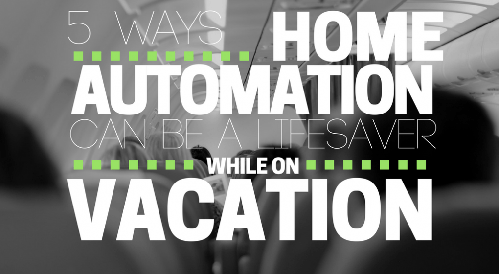 Control Your Home Automation While on Vacation Control Your Home Automation While on Vacation