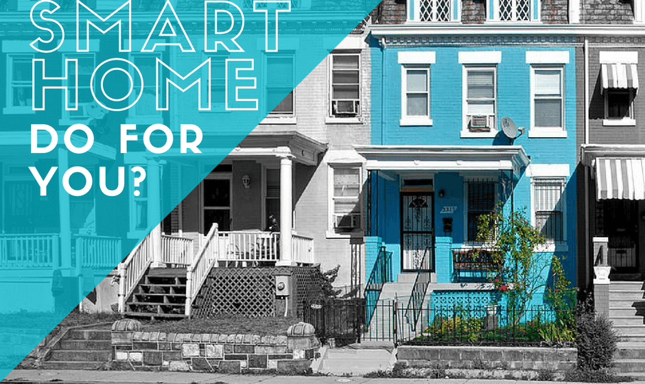 What Can A Smart Home Do For You? What Can A Smart Home Do For You?