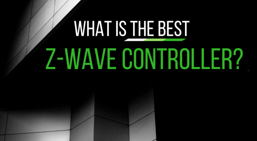What Is The Best Z-Wave Controller What Is The Best Z-Wave Controller