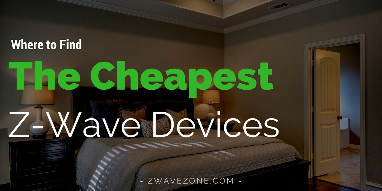 Where to Find the Cheapest Z-Wave Devices Where to Find the Cheapest Z-Wave Devices
