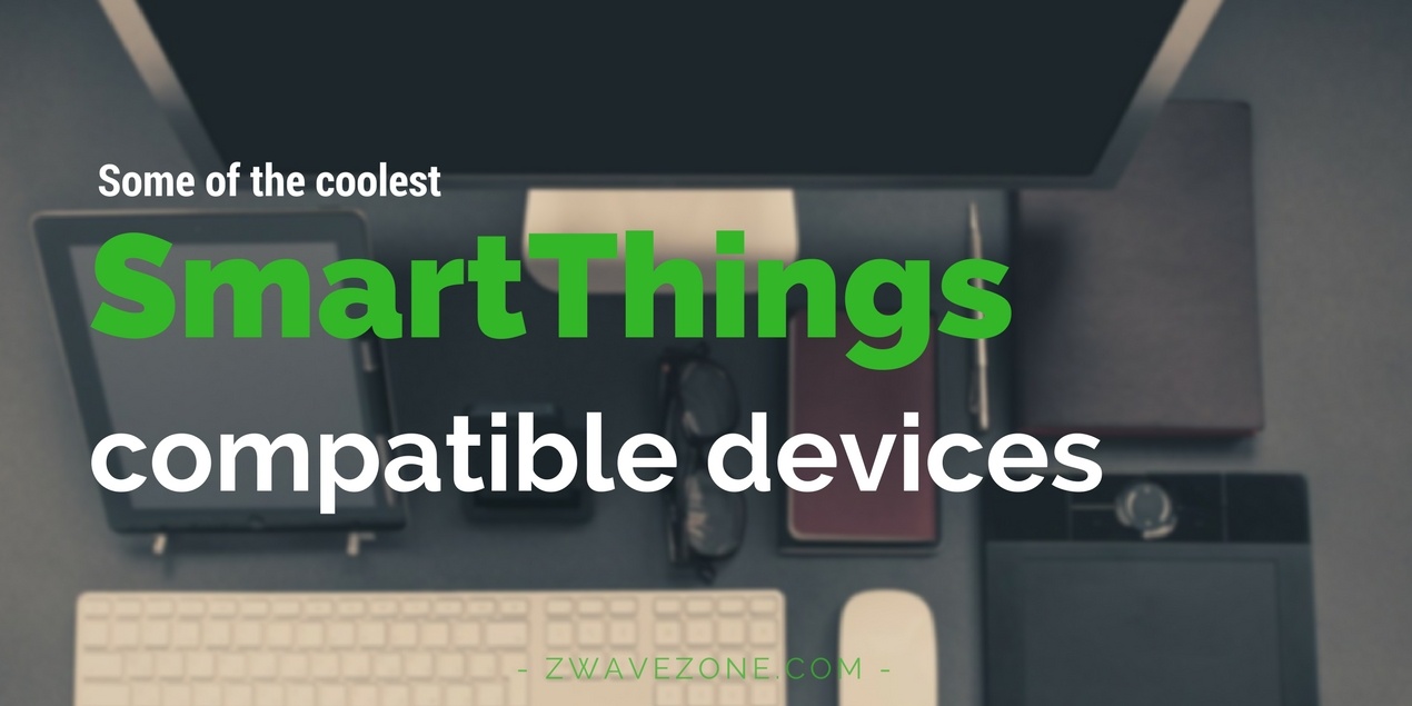 Some of the Coolest SmartThings Compatible Devices Some of the Coolest SmartThings Compatible Devices