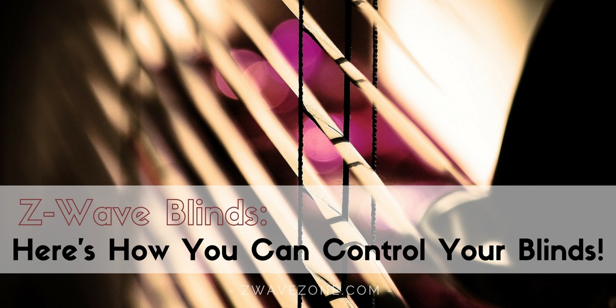 Z-Wave Blinds: Here’s How You Can Control Your Blinds! Z-Wave Blinds: Here’s How You Can Control Your Blinds!