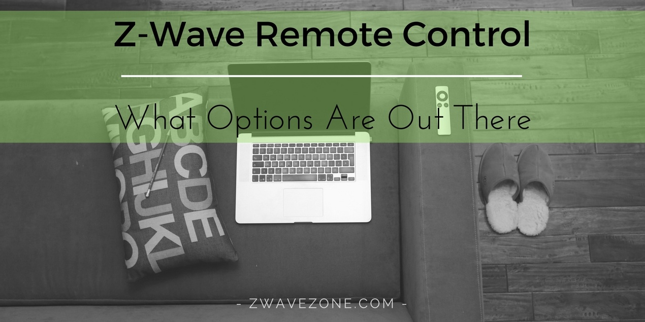 Z-Wave Remote Control: What Options Are Out There? Z-Wave Remote Control: What Options Are Out There?